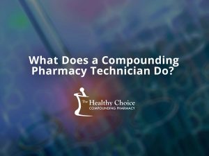 What Does a Compounding Pharmacy Technician Do?