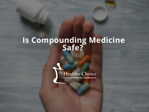 Is Compounding Medicine Safe?