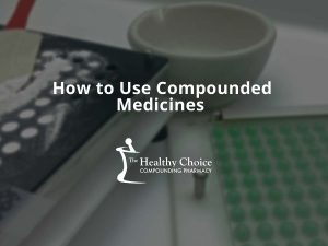 How to Use Compounded Medicines